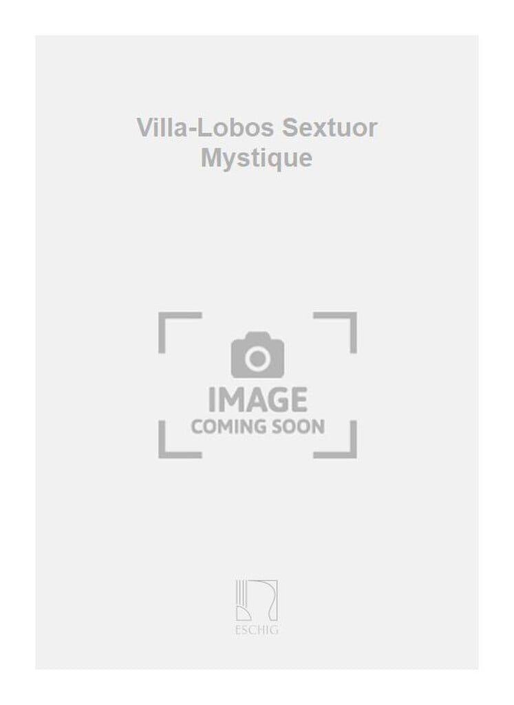 Villa-Lobos Sextuor Mystique